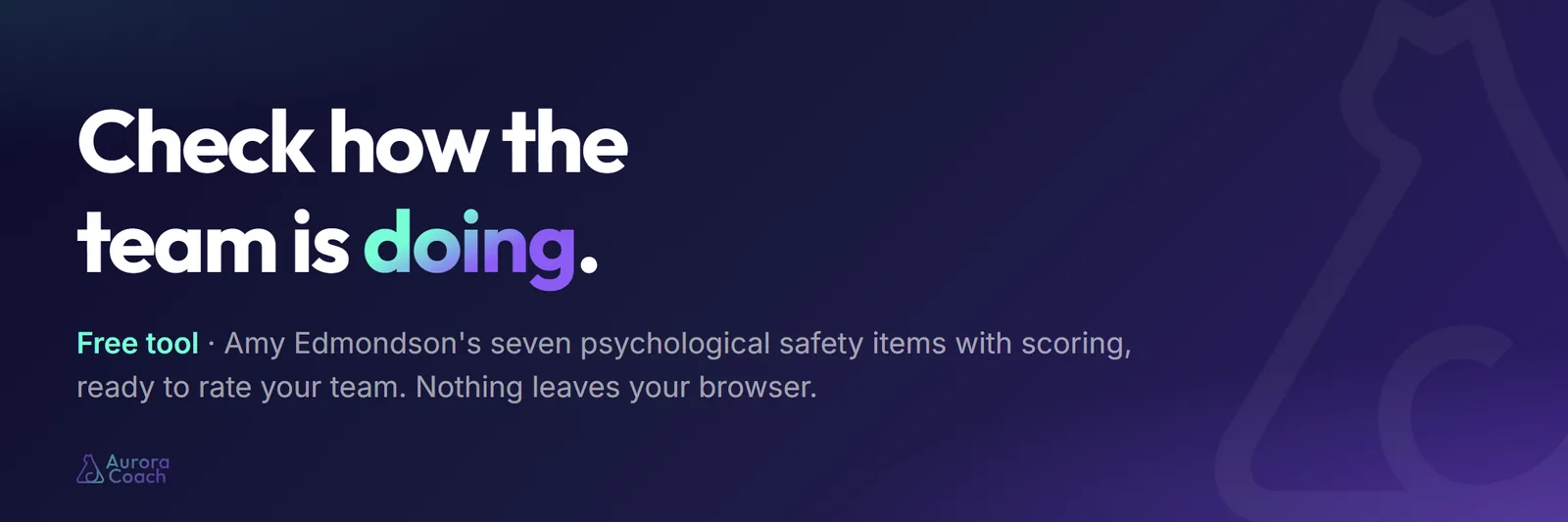 Free tool: Check how the team is doing. Amy Edmondson's seven psychological safety items with scoring.