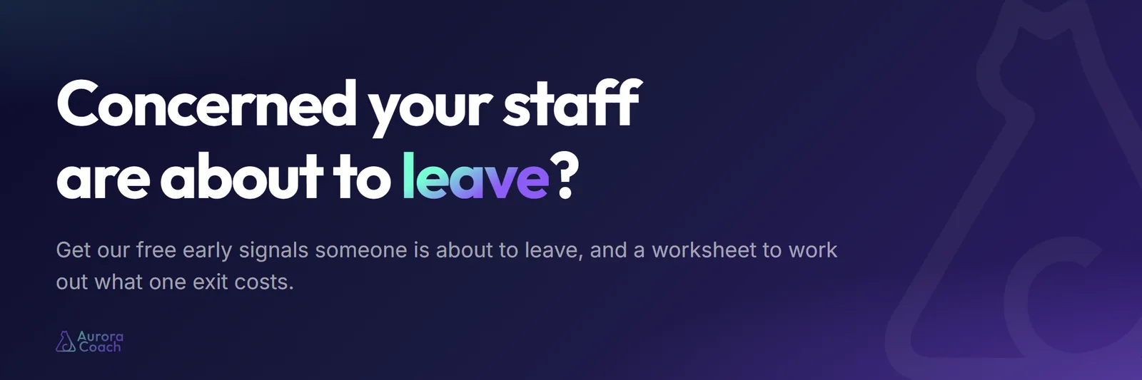 Concerned your staff are about to leave? Get our free early signals someone is about to leave, and a worksheet to work out what one exit costs.